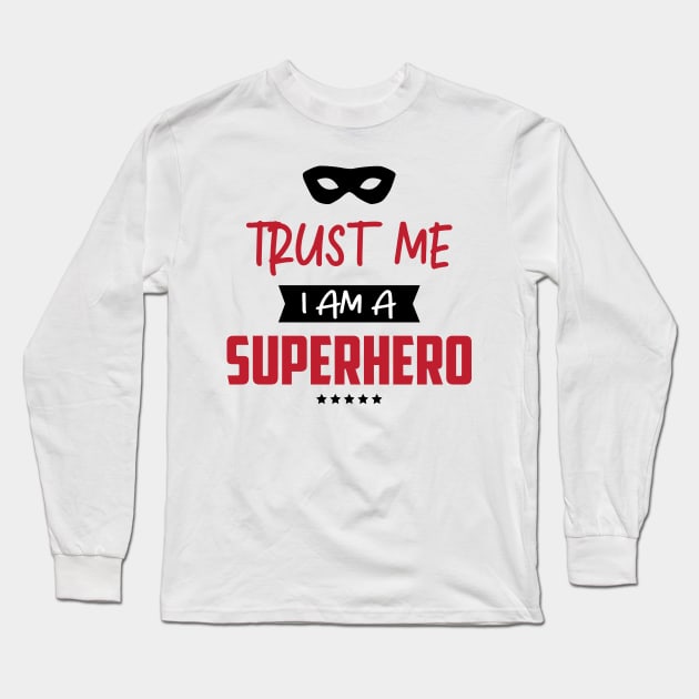 Trust me i am a Superhero Long Sleeve T-Shirt by blessedpixel